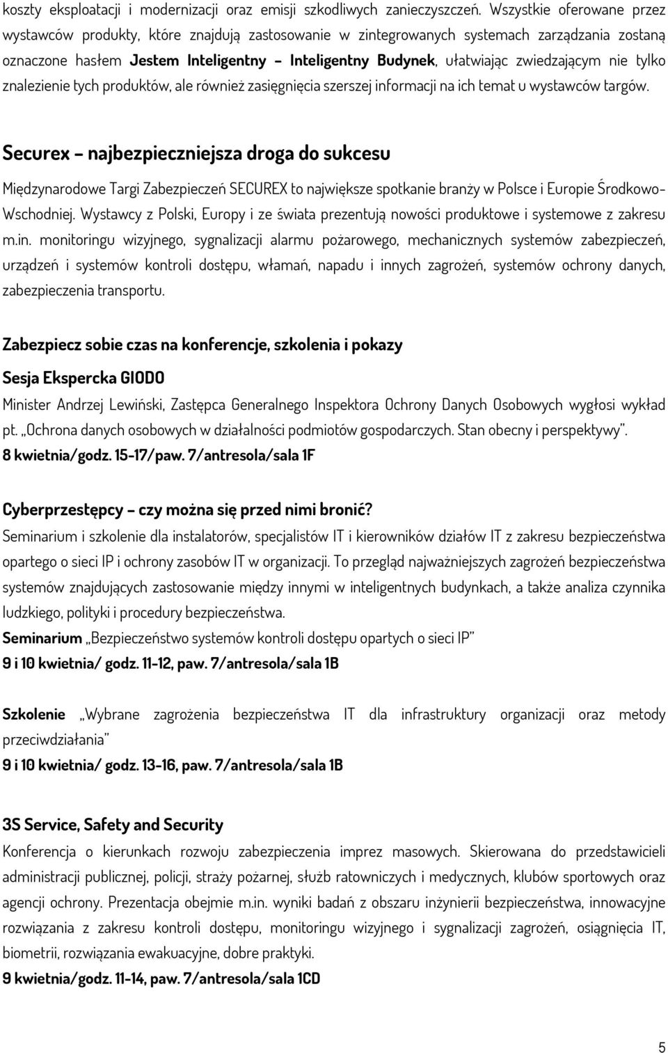 zwiedzającym nie tylko znalezienie tych produktów, ale również zasięgnięcia szerszej informacji na ich temat u wystawców targów.