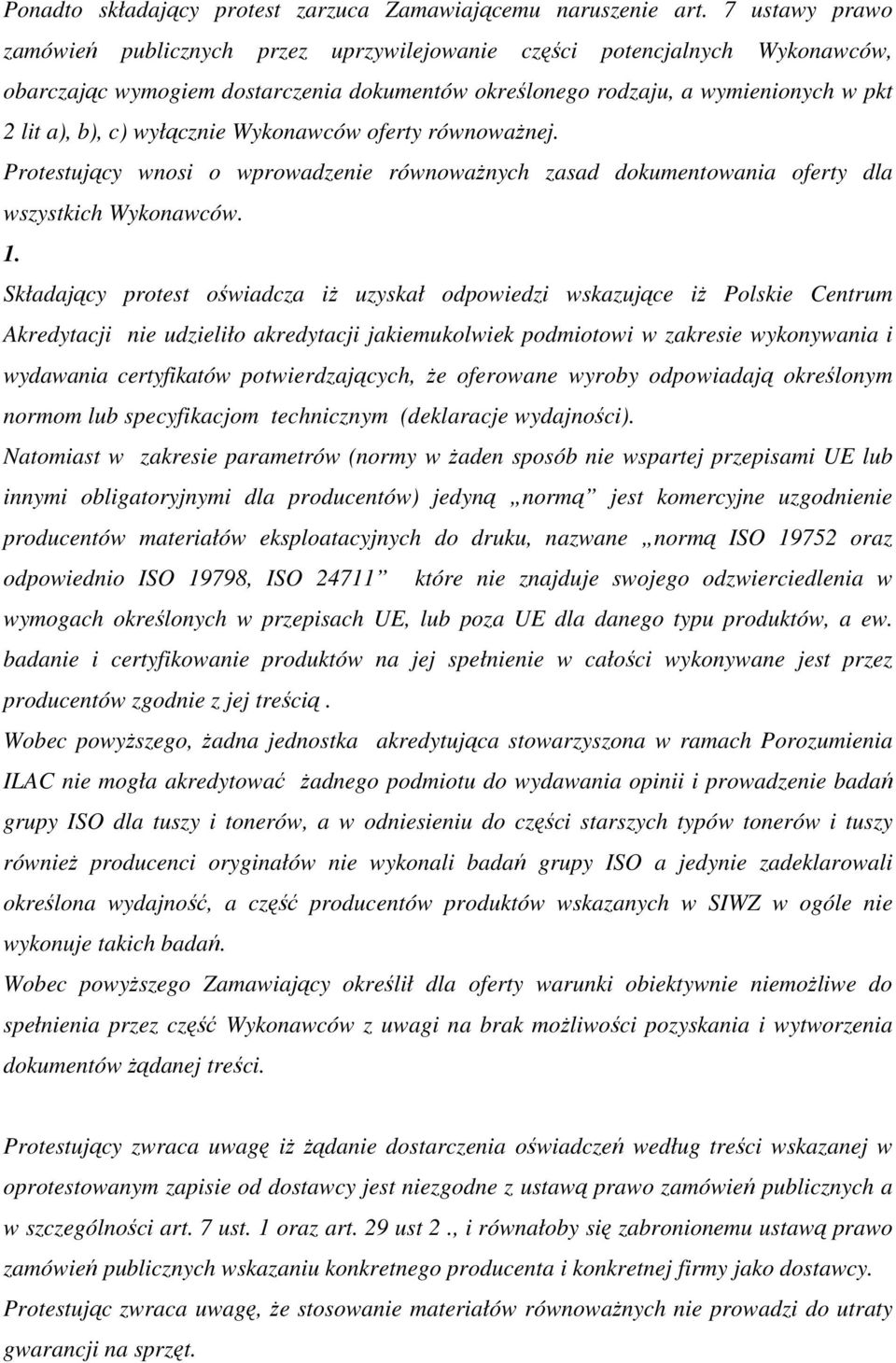 wyłącznie Wykonawców oferty równoważnej. Protestujący wnosi o wprowadzenie równoważnych zasad dokumentowania oferty dla wszystkich Wykonawców. 1.