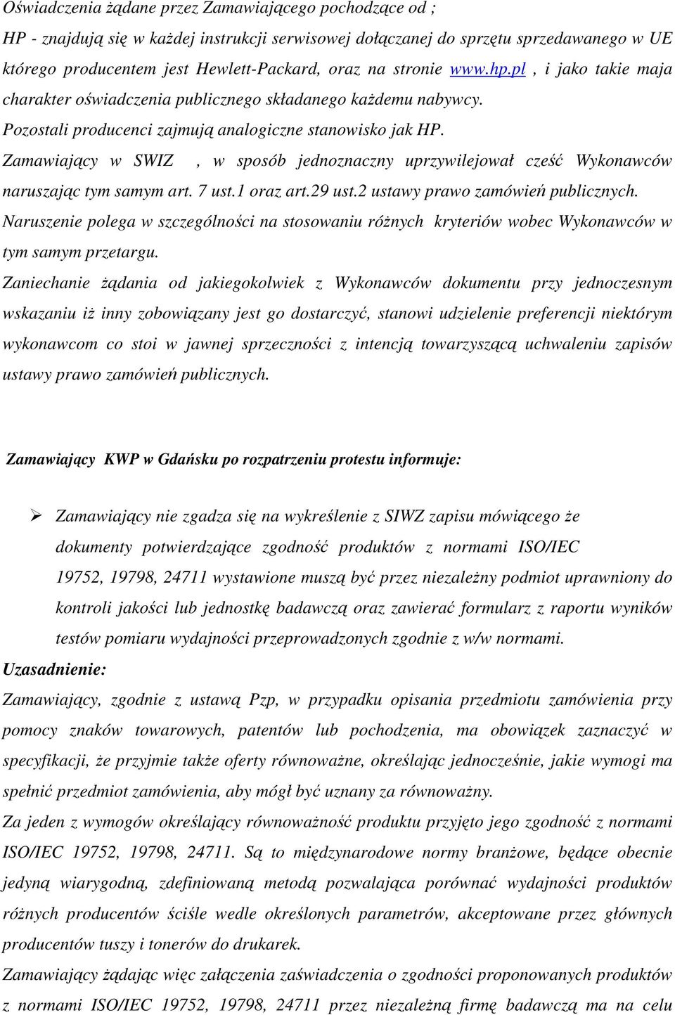 Zamawiający w SWIZ, w sposób jednoznaczny uprzywilejował cześć Wykonawców naruszając tym samym art. 7 ust.1 oraz art.29 ust.2 ustawy prawo zamówień publicznych.