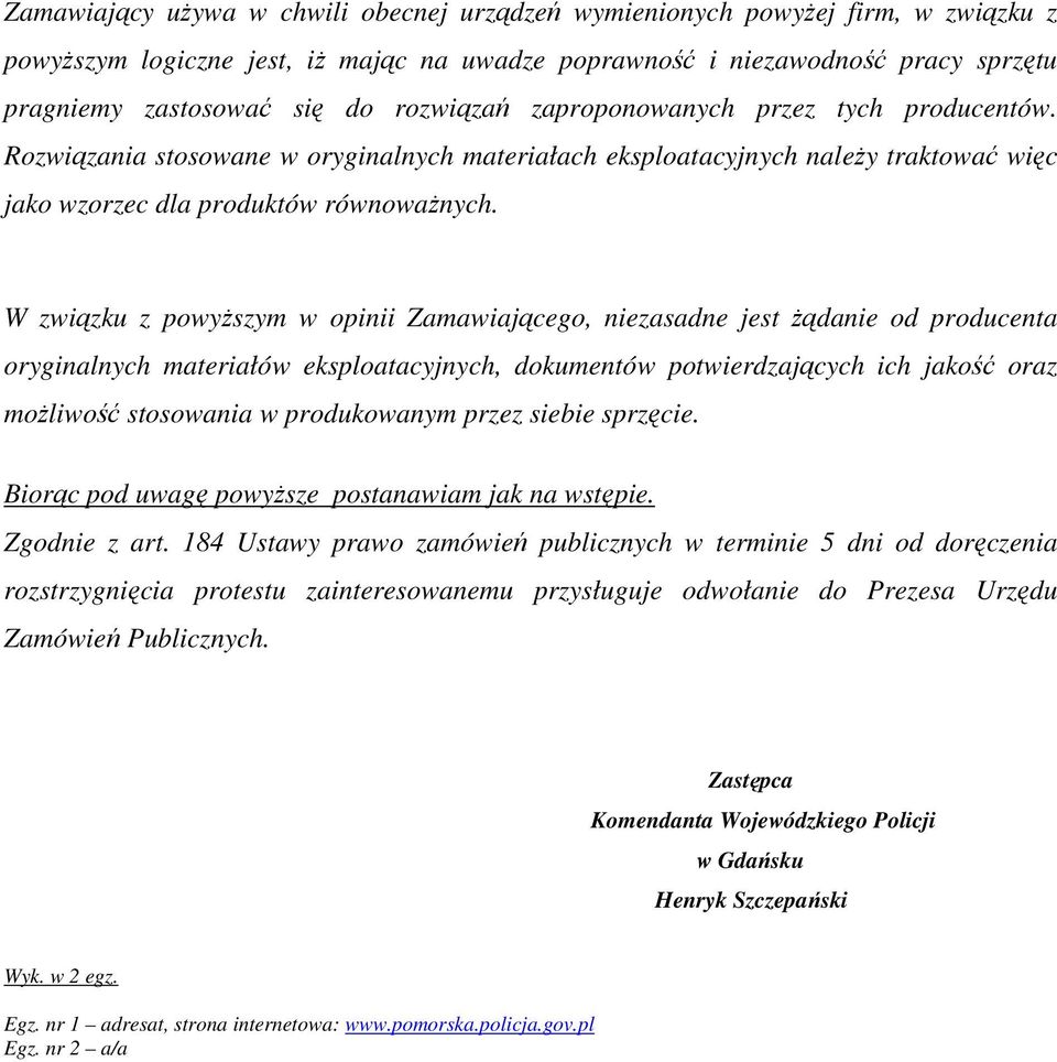 W związku z powyższym w opinii Zamawiającego, niezasadne jest żądanie od producenta oryginalnych materiałów eksploatacyjnych, dokumentów potwierdzających ich jakość oraz możliwość stosowania w