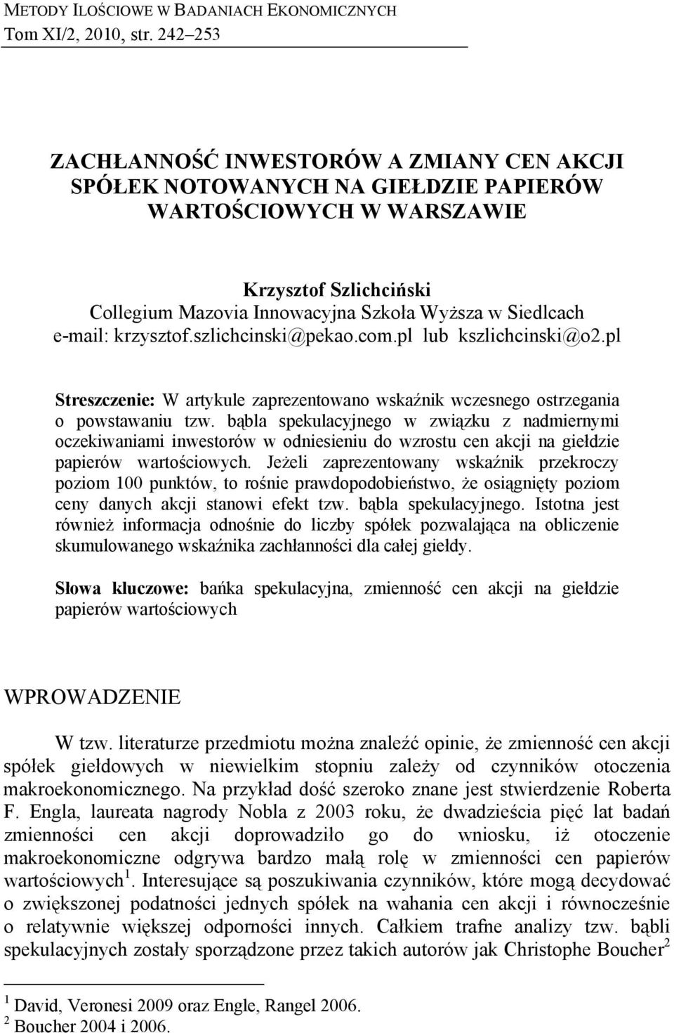 e-mail: krzysztof.szlichcinski@pekao.com.pl lub kszlichcinski@o2.pl Streszczenie: W artykule zaprezentowano wskaźnik wczesnego ostrzegania o powstawaniu tzw.