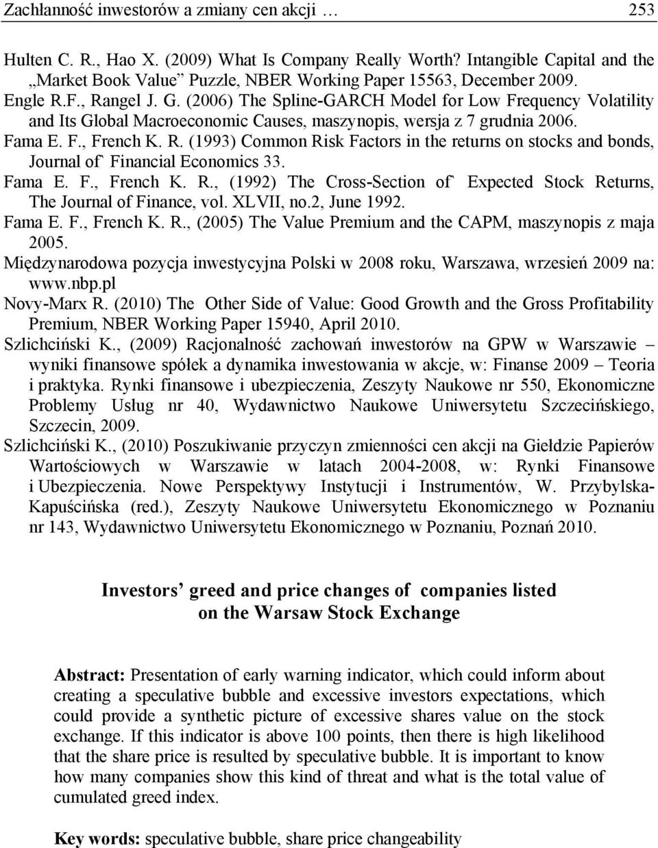 Fama E. F., French K. R., (1992) The Cross-Section of` Expected Stock Returns, The Journal of Finance, vol. XLVII, no.2, June 1992. Fama E. F., French K. R., (2005) The Value Premium and the CAPM, maszynopis z maja 2005.