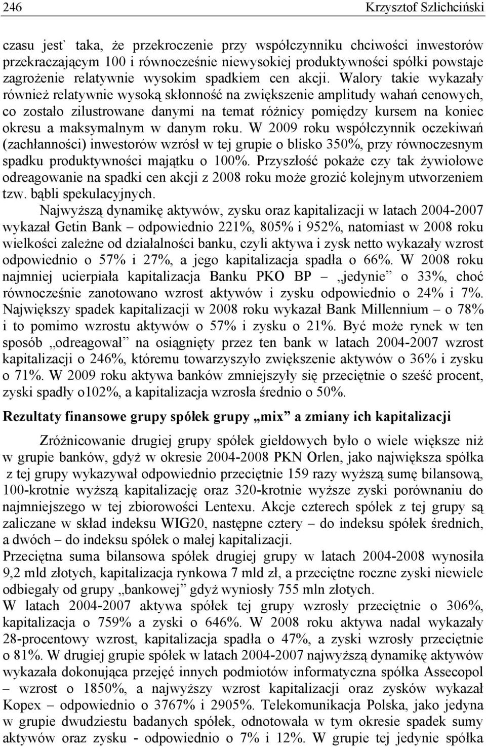 Walory takie wykazały również relatywnie wysoką skłonność na zwiększenie amplitudy wahań cenowych, co zostało zilustrowane danymi na temat różnicy pomiędzy kursem na koniec okresu a maksymalnym w