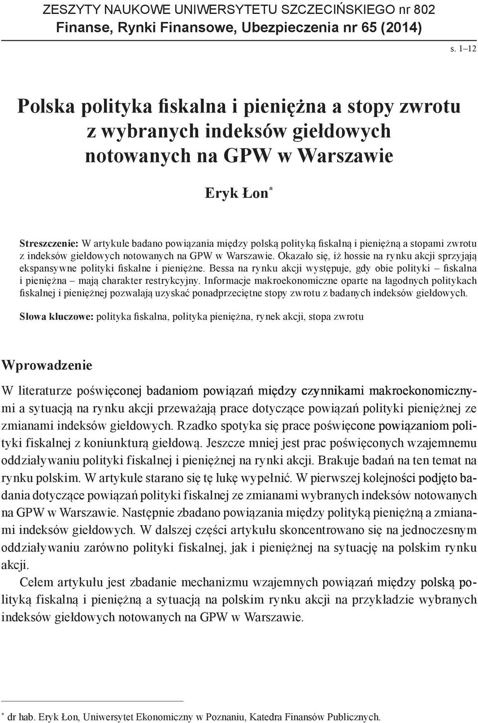 fiskalną i pieniężną a stopami zwrotu z indeksów giełdowych notowanych na GPW w Warszawie. Okazało się, iż hossie na rynku akcji sprzyjają ekspansywne polityki fiskalne i pieniężne.