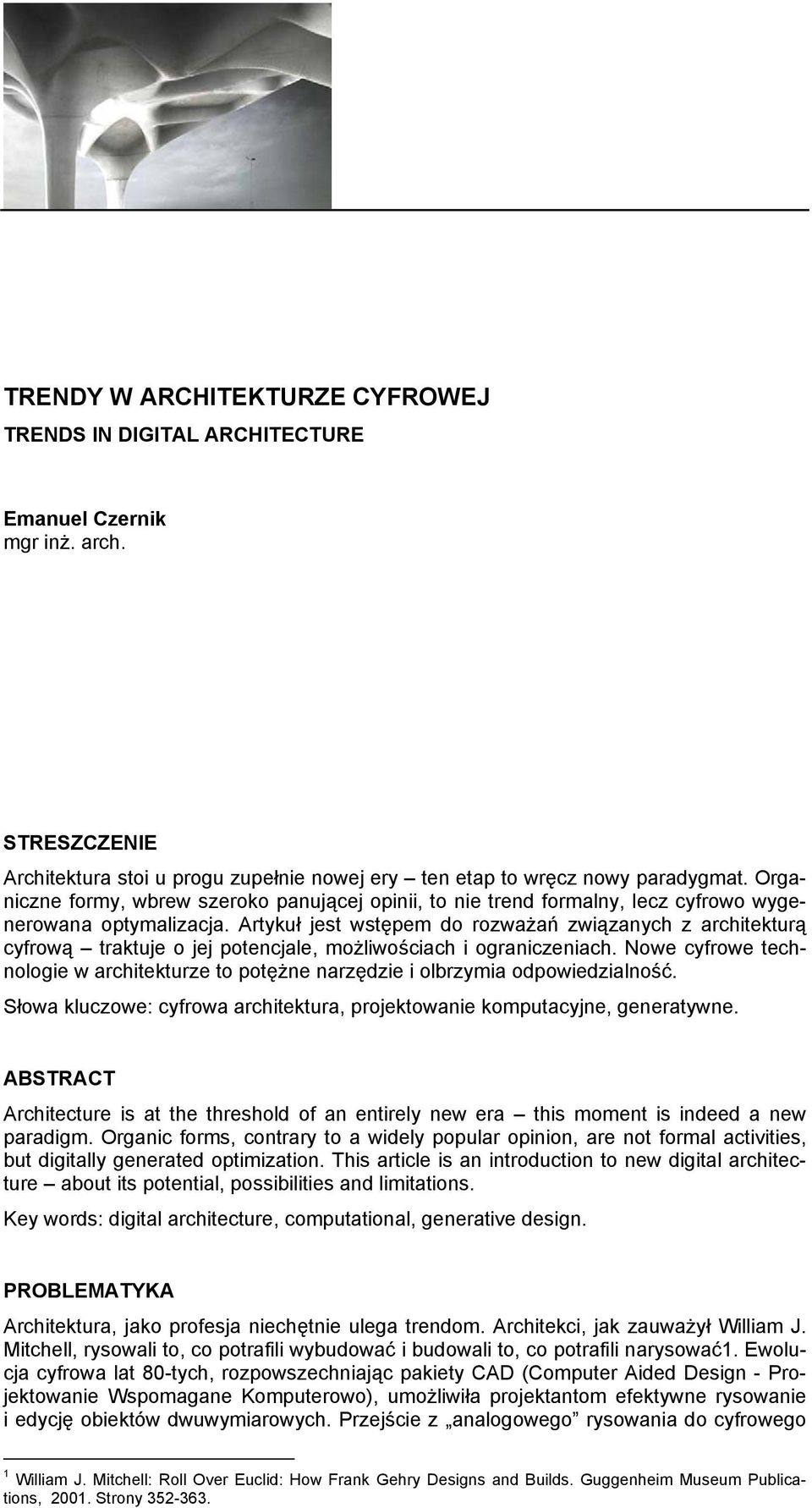 Artykuł jest wstępem do rozważań związanych z architekturą cyfrową traktuje o jej potencjale, możliwościach i ograniczeniach.