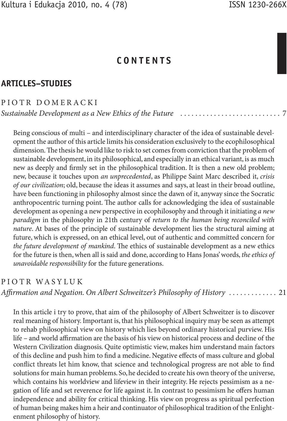 The thesis he would like to risk to set comes from conviction that the problem of sustainable development, in its philosophical, and especially in an ethical variant, is as much new as deeply and