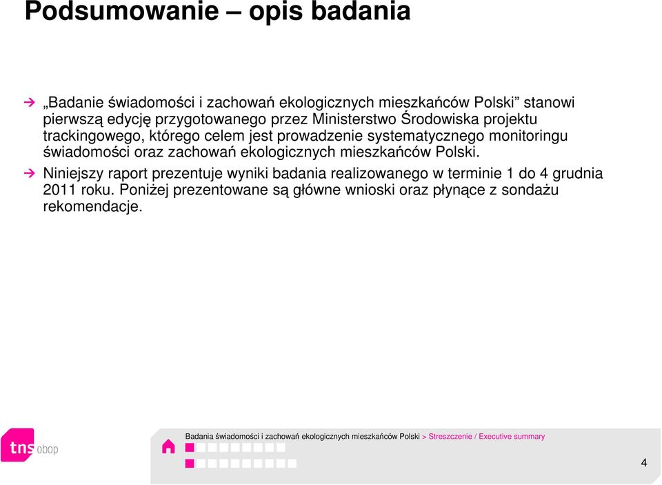 ekologicznych mieszkańców Polski. Niniejszy raport prezentuje wyniki badania realizowanego w terminie 1 do 4 grudnia 2011 roku.