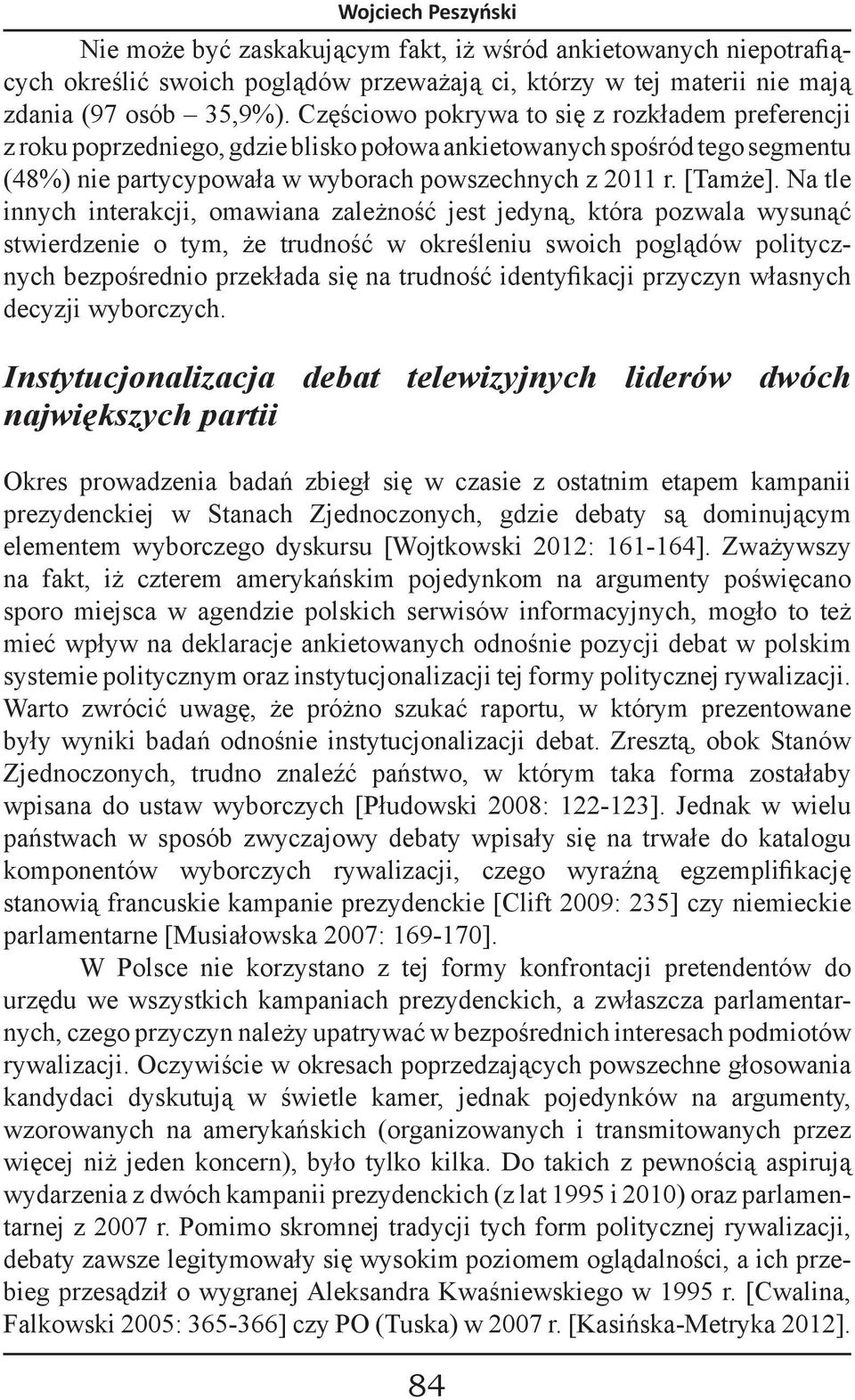 Na tle innych interakcji, omawiana zależność jest jedyną, która pozwala wysunąć stwierdzenie o tym, że trudność w określeniu swoich poglądów politycznych bezpośrednio przekłada się na trudność