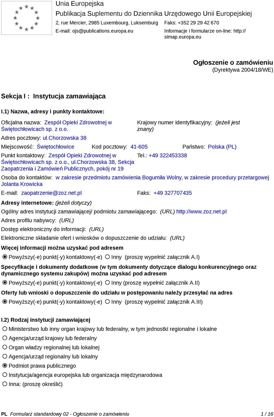 1) Nazwa, adresy i punkty kontaktowe: Oficjalna nazwa: Zespół Opieki Zdrowotnej w Świętochłowicach sp. z o.o. Adres pocztowy: ul.