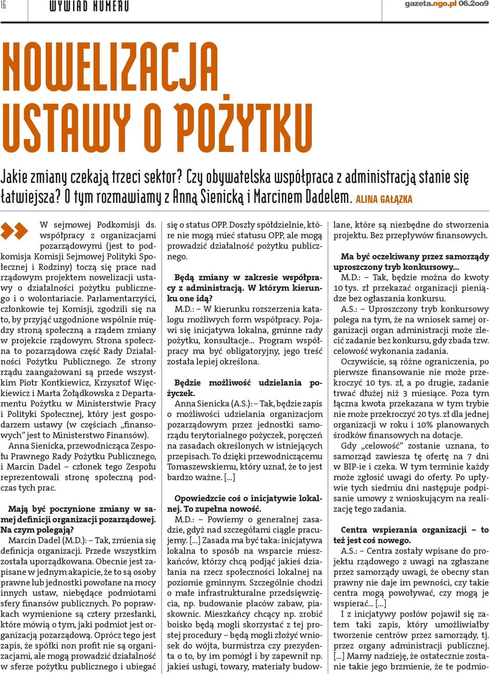 współpracy z organizacjami pozarządowymi (jest to podkomisja Komisji Sejmowej Polityki Społecznej i Rodziny) toczą się prace nad rządowym projektem nowelizacji ustawy o działalności pożytku