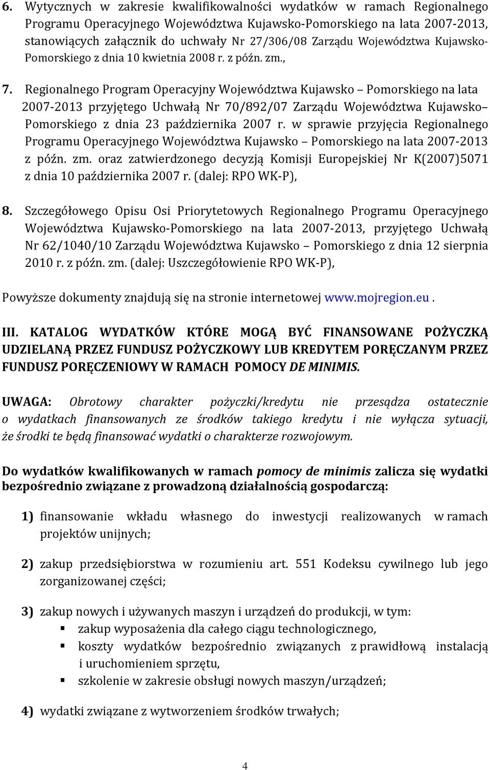 Regionalnego Program Operacyjny Województwa Kujawsko Pomorskiego na lata 2007-2013 przyjętego Uchwałą Nr 70/892/07 Zarządu Województwa Kujawsko Pomorskiego z dnia 23 października 2007 r.