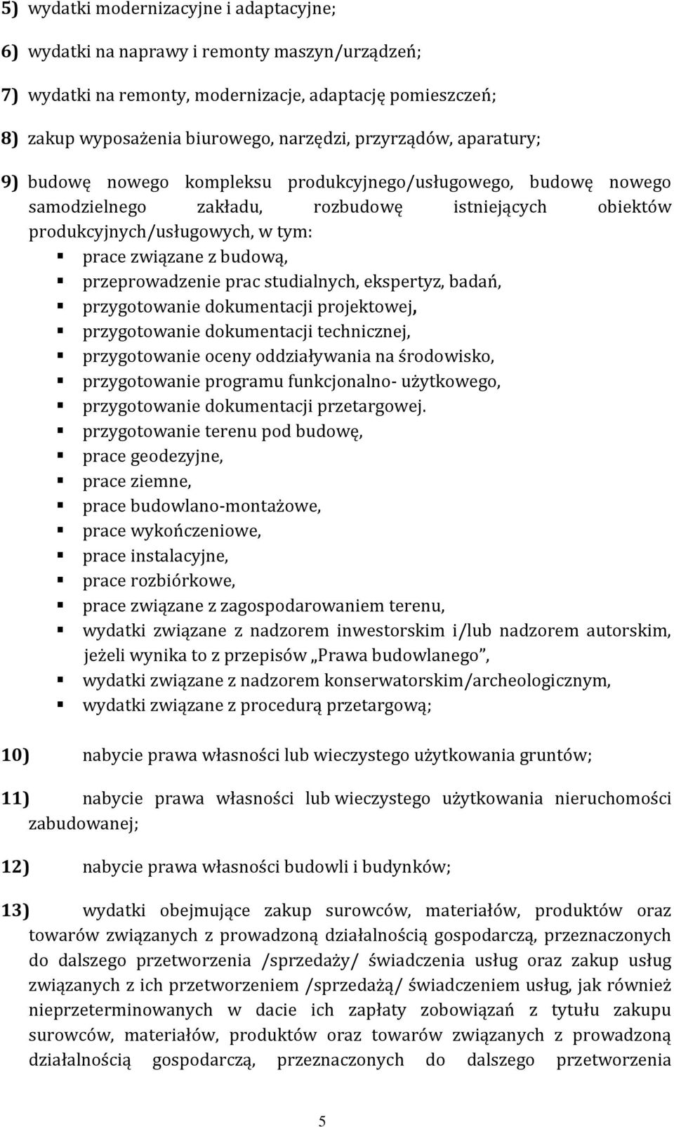 budową, przeprowadzenie prac studialnych, ekspertyz, badań, przygotowanie dokumentacji projektowej, przygotowanie dokumentacji technicznej, przygotowanie oceny oddziaływania na środowisko,