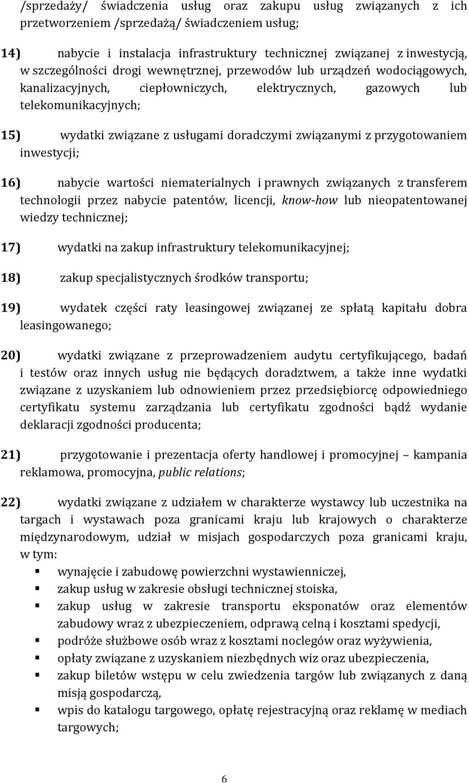 związanymi z przygotowaniem inwestycji; 16) nabycie wartości niematerialnych i prawnych związanych z transferem technologii przez nabycie patentów, licencji, know-how lub nieopatentowanej wiedzy