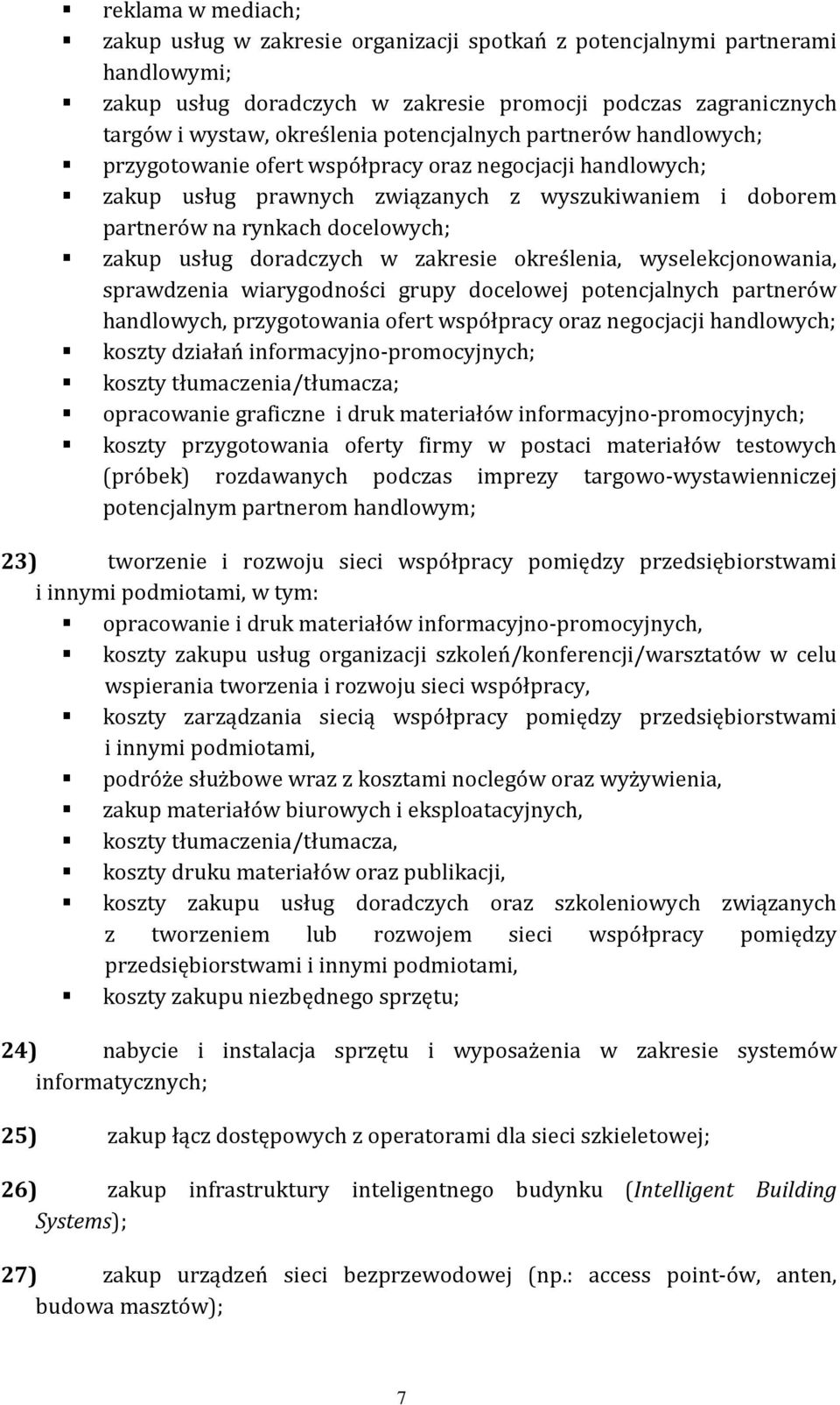 doradczych w zakresie określenia, wyselekcjonowania, sprawdzenia wiarygodności grupy docelowej potencjalnych partnerów handlowych, przygotowania ofert współpracy oraz negocjacji handlowych; koszty