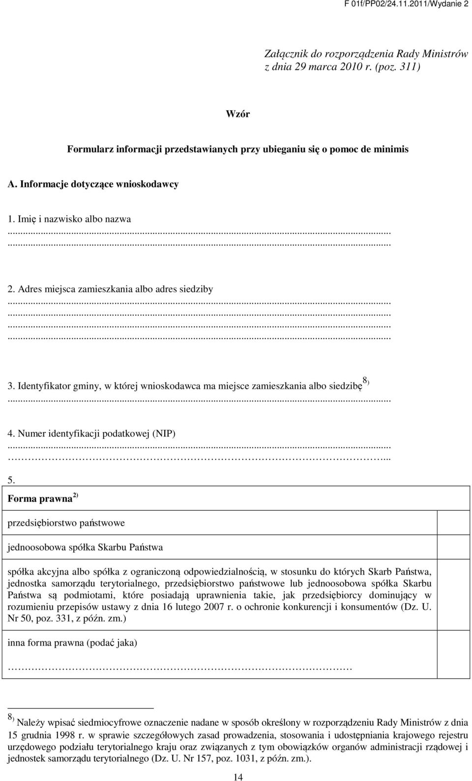 Identyfikator gminy, w której wnioskodawca ma miejsce zamieszkania albo siedzibę 8 )... 4. Numer identyfikacji podatkowej (NIP)...... 5.