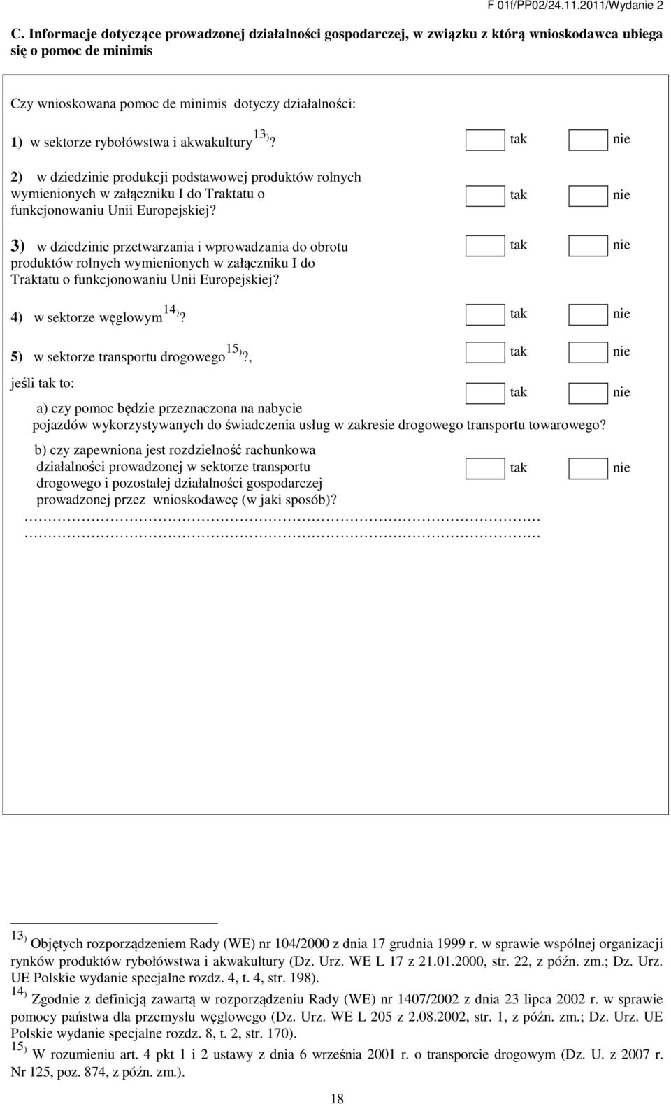 rybołówstwa i akwakultury 13)? 2) w dziedzi produkcji podstawowej produktów rolnych wymienionych w załączniku I do Traktatu o funkcjonowaniu Unii Europejskiej?