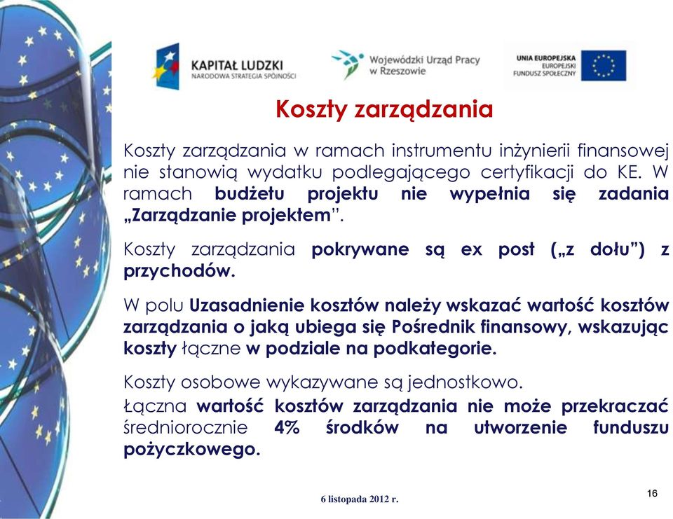 W polu Uzasadnienie kosztów należy wskazać wartość kosztów zarządzania o jaką ubiega się Pośrednik finansowy, wskazując koszty łączne w podziale na