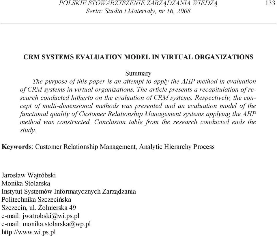 Respectively, the concept of multi-dimensional methods was presented and an evaluation model of the functional quality of Customer Relationship Management systems applying the AHP method was