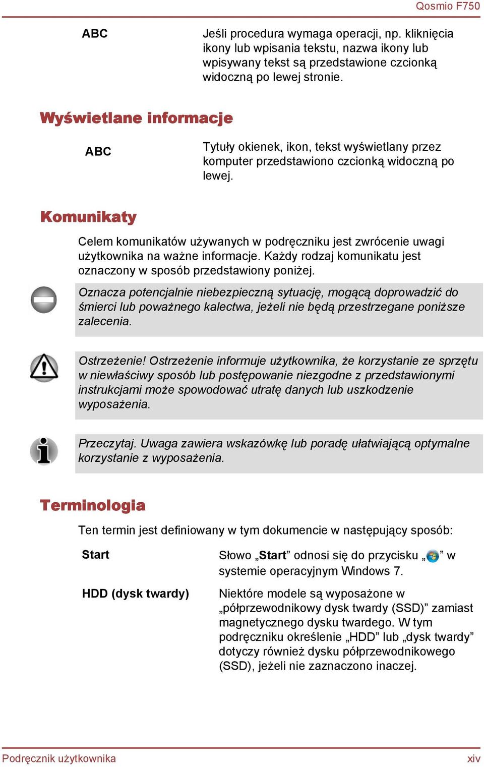 Komunikaty Celem komunikatów używanych w podręczniku jest zwrócenie uwagi użytkownika na ważne informacje. Każdy rodzaj komunikatu jest oznaczony w sposób przedstawiony poniżej.