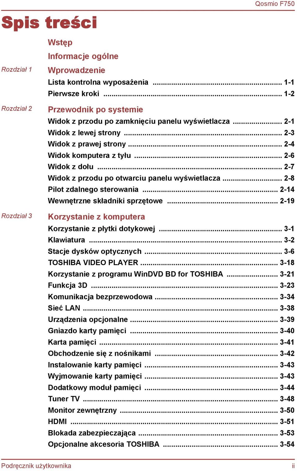 .. 2-7 Widok z przodu po otwarciu panelu wyświetlacza... 2-8 Pilot zdalnego sterowania... 2-14 Wewnętrzne składniki sprzętowe... 2-19 Korzystanie z komputera Korzystanie z płytki dotykowej.