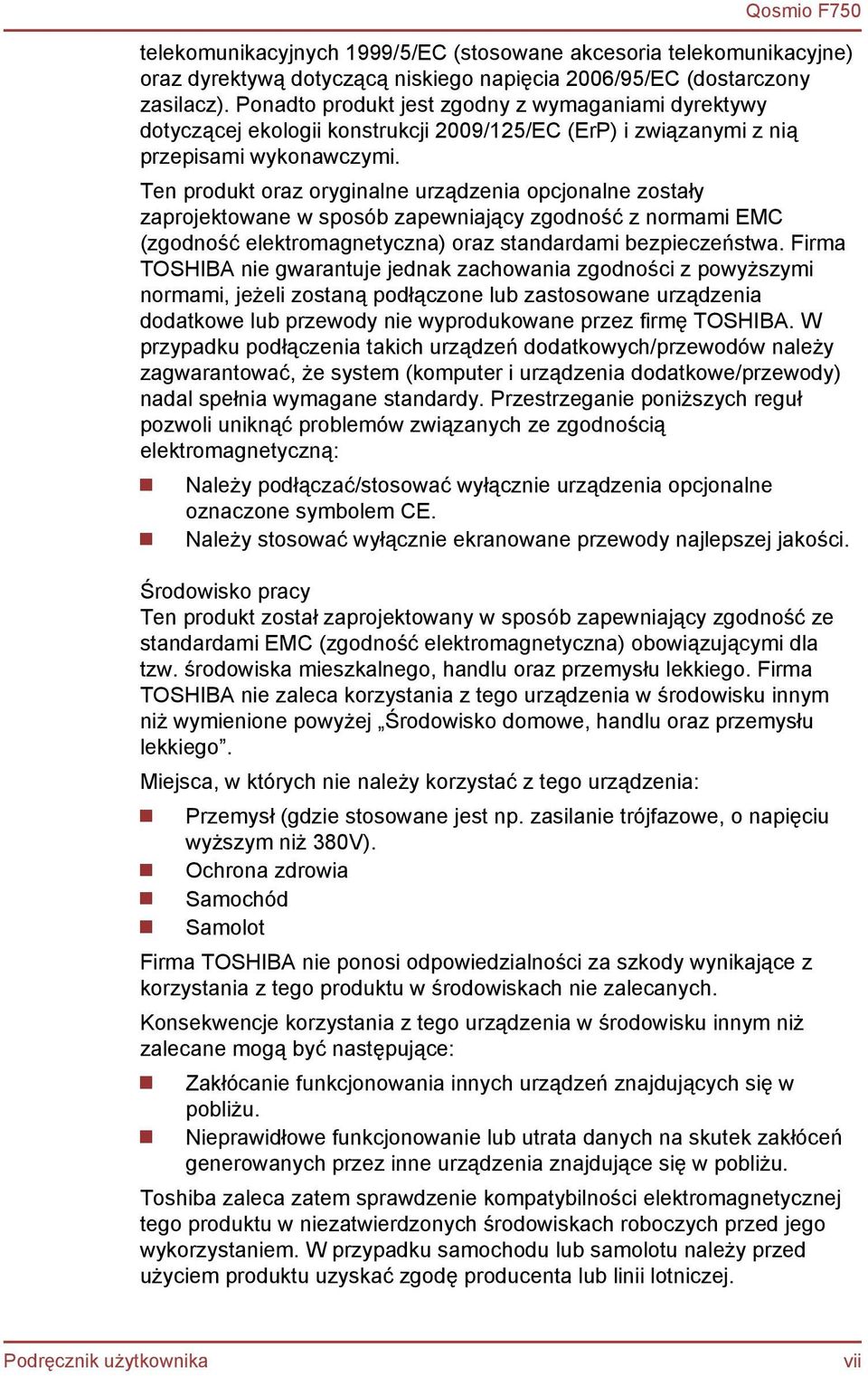 Ten produkt oraz oryginalne urządzenia opcjonalne zostały zaprojektowane w sposób zapewniający zgodność z normami EMC (zgodność elektromagnetyczna) oraz standardami bezpieczeństwa.