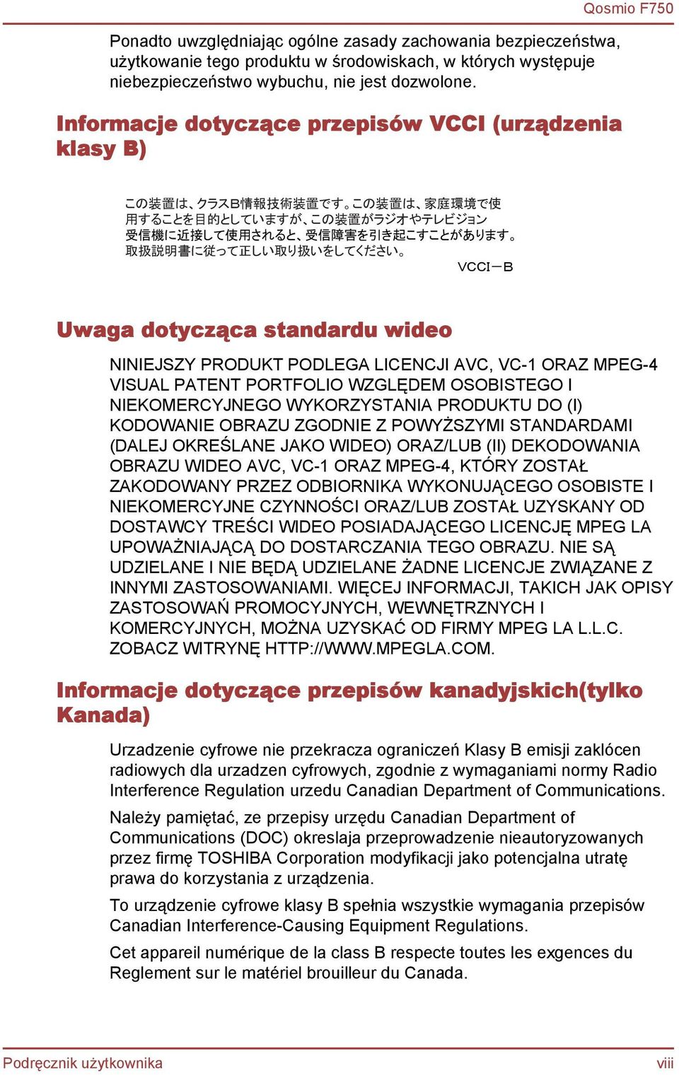 こすことがあります 取 扱 説 明 書 に 従 って 正 しい 取 り 扱 いをしてください VCCI-B Uwaga dotycząca standardu wideo NINIEJSZY PRODUKT PODLEGA LICENCJI AVC, VC-1 ORAZ MPEG-4 VISUAL PATENT PORTFOLIO WZGLĘDEM OSOBISTEGO I