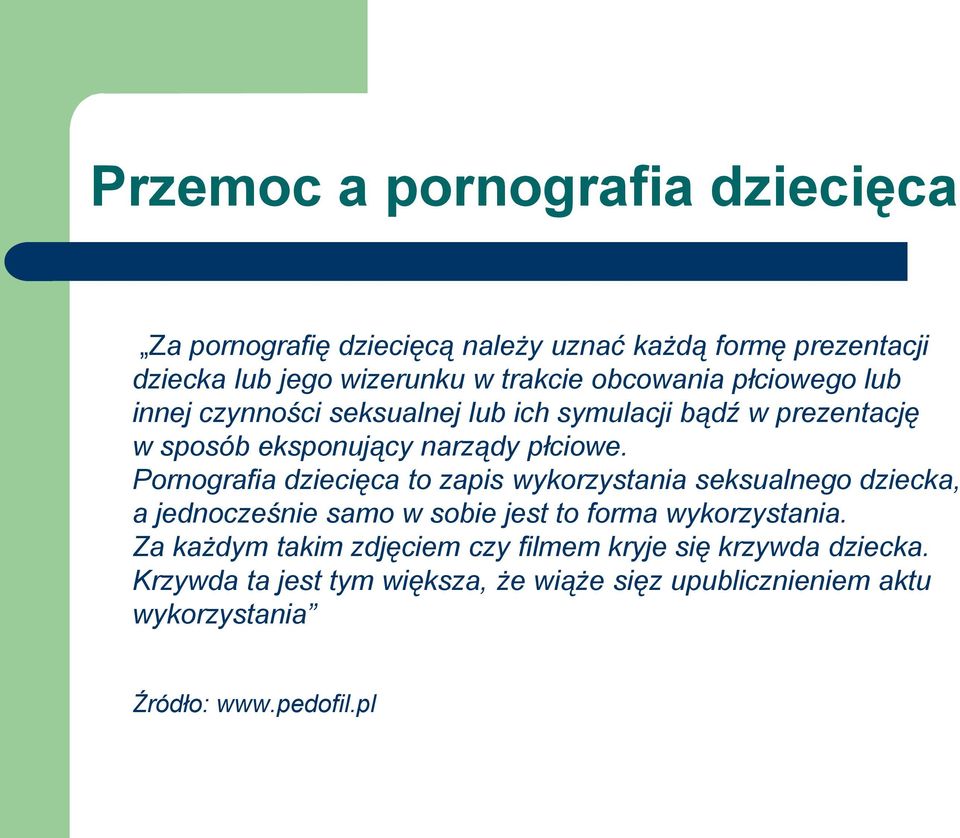 Pornografia dziecięca to zapis wykorzystania seksualnego dziecka, a jednocześnie samo w sobie jest to forma wykorzystania.