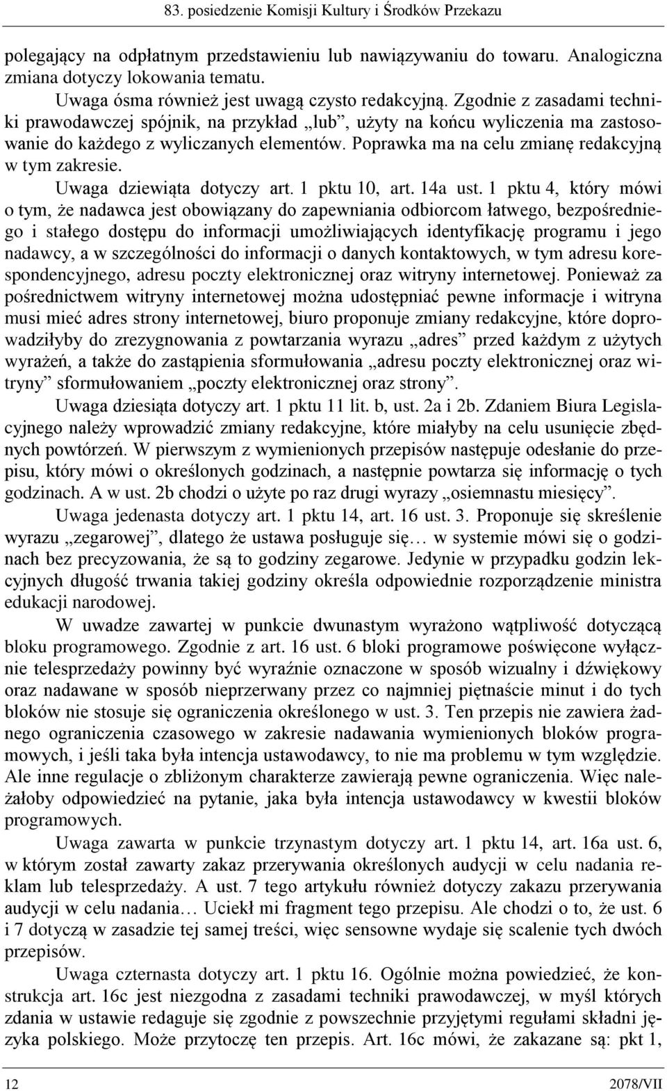 Poprawka ma na celu zmianę redakcyjną w tym zakresie. Uwaga dziewiąta dotyczy art. 1 pktu 10, art. 14a ust.