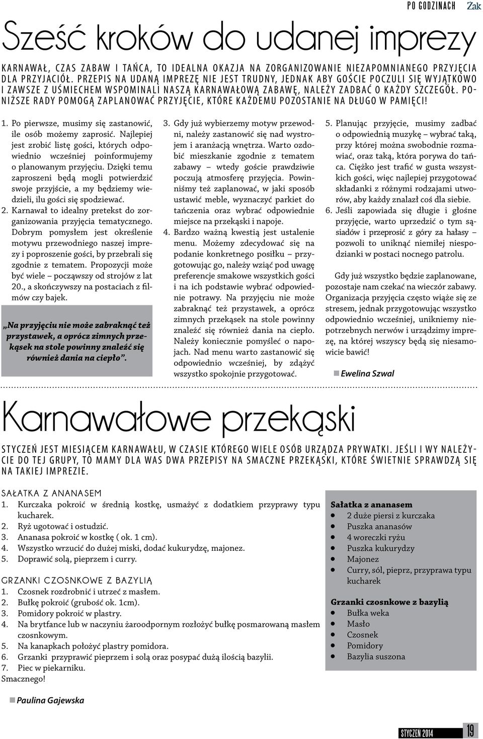 Poniższe rady pomogą zaplanować przyjęcie, które każdemu pozostanie na długo w pamięci! 1. Po pierwsze, musimy się zastanowić, ile osób możemy zaprosić.