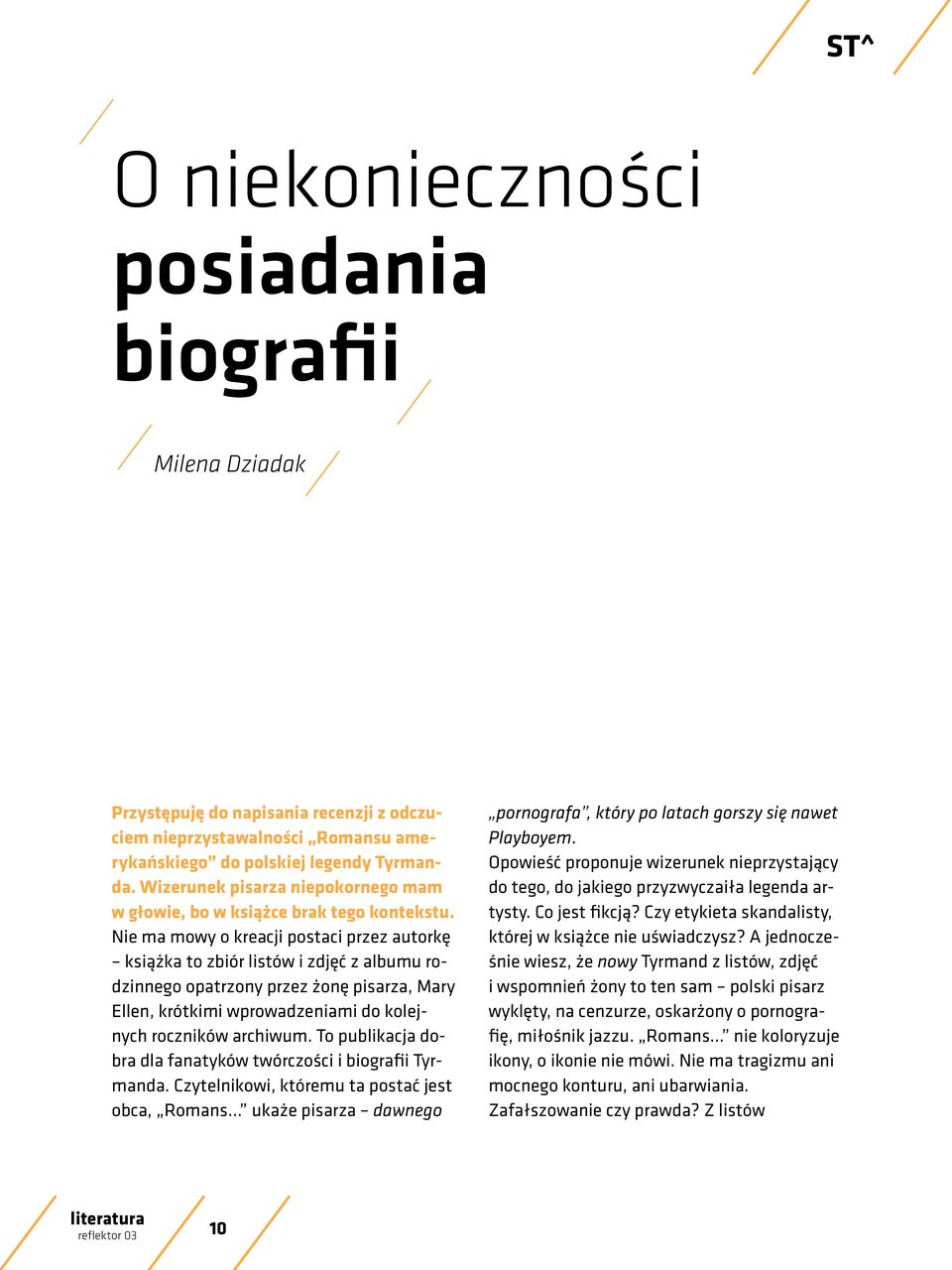 Nie ma mowy o kreacji postaci przez autorkę książka to zbiór listów i zdjęć z albumu rodzinnego opatrzony przez żonę pisarza, Mary Ellen, krótkimi wprowadzeniami do kolejnych roczników archiwum.