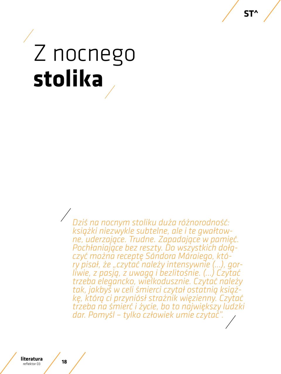 Do wszystkich dołączyć można receptę Sándora Máraiego, który pisał, że czytać należy intensywnie ( ), gorliwie, z pasją, z uwagą i bezlitośnie.