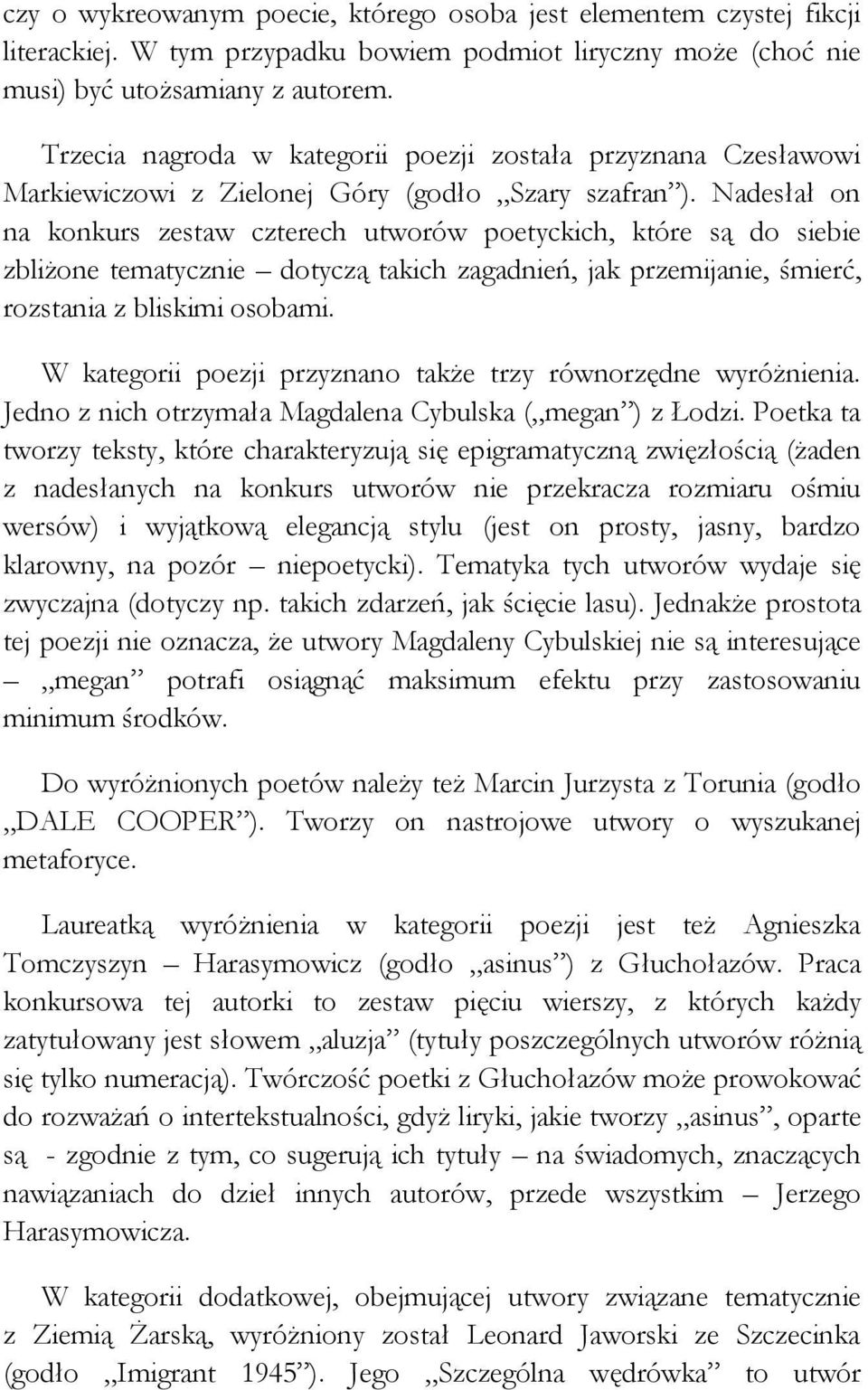 Nadesłał on na konkurs zestaw czterech utworów poetyckich, które są do siebie zbliżone tematycznie dotyczą takich zagadnień, jak przemijanie, śmierć, rozstania z bliskimi osobami.