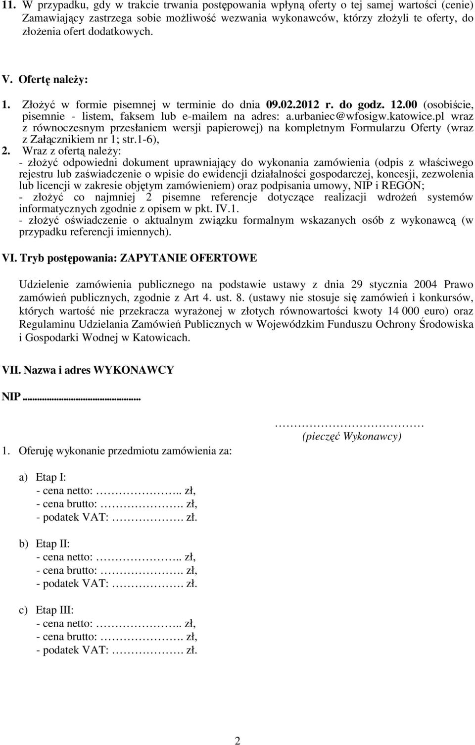 pl wraz z równoczesnym przesłaniem wersji papierowej) na kompletnym Formularzu Oferty (wraz z Załącznikiem nr 1; str.1-6), 2.