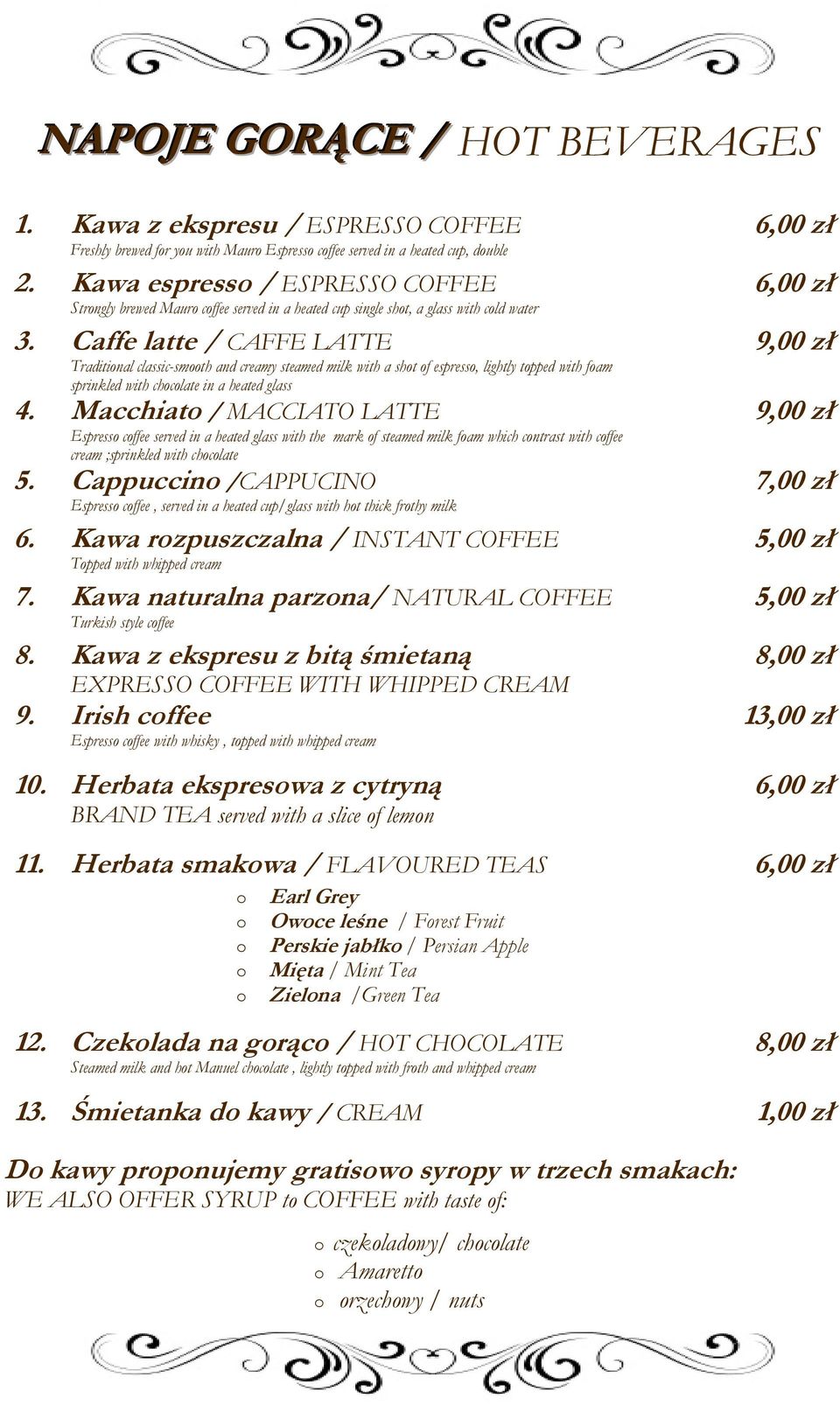 Caffe latte / CAFFE LATTE Traditional classic-smooth and creamy steamed milk with a shot of espresso, lightly topped with foam sprinkled with chocolate in a heated glass 4.