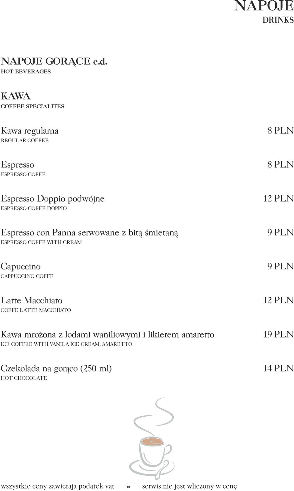 ESPRESSO COFFE DOPPIO 12 PLN Espresso con Panna serwowane z bitą śmietaną ESPRESSO COFFE WITH CREAM Capuccino