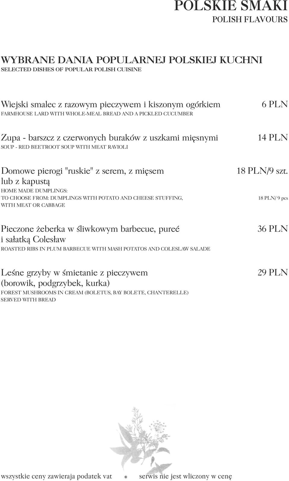 kapustą HOME MADE DUMPLINGS: TO CHOOSE FROM: DUMPLINGS WITH POTATO AND CHEESE STUFFING, WITH MEAT OR CABBAGE 1/9 szt.