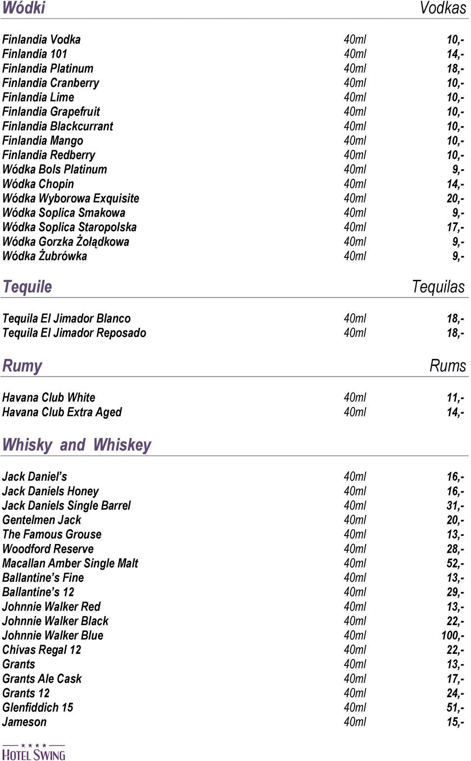 Wódka Soplica Staropolska 40ml 17,- Wódka Gorzka Żołądkowa 40ml 9,- Wódka Żubrówka 40ml 9,- Tequile Tequilas Tequila El Jimador Blanco 40ml 18,- Tequila El Jimador Reposado 40ml 18,- Rumy Rums Havana