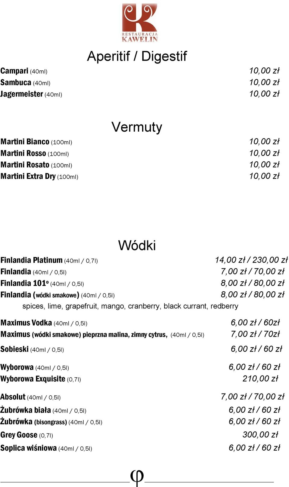 mango, cranberry, black currant, redberry Maximus Vodka (40ml / 0,5l) Maximus (wódki smakowe) pieprzna malina, zimny cytrus, (40ml / 0,5l) Sobieski (40ml / 0,5l) Wyborowa (40ml / 0,5l) Wyborowa