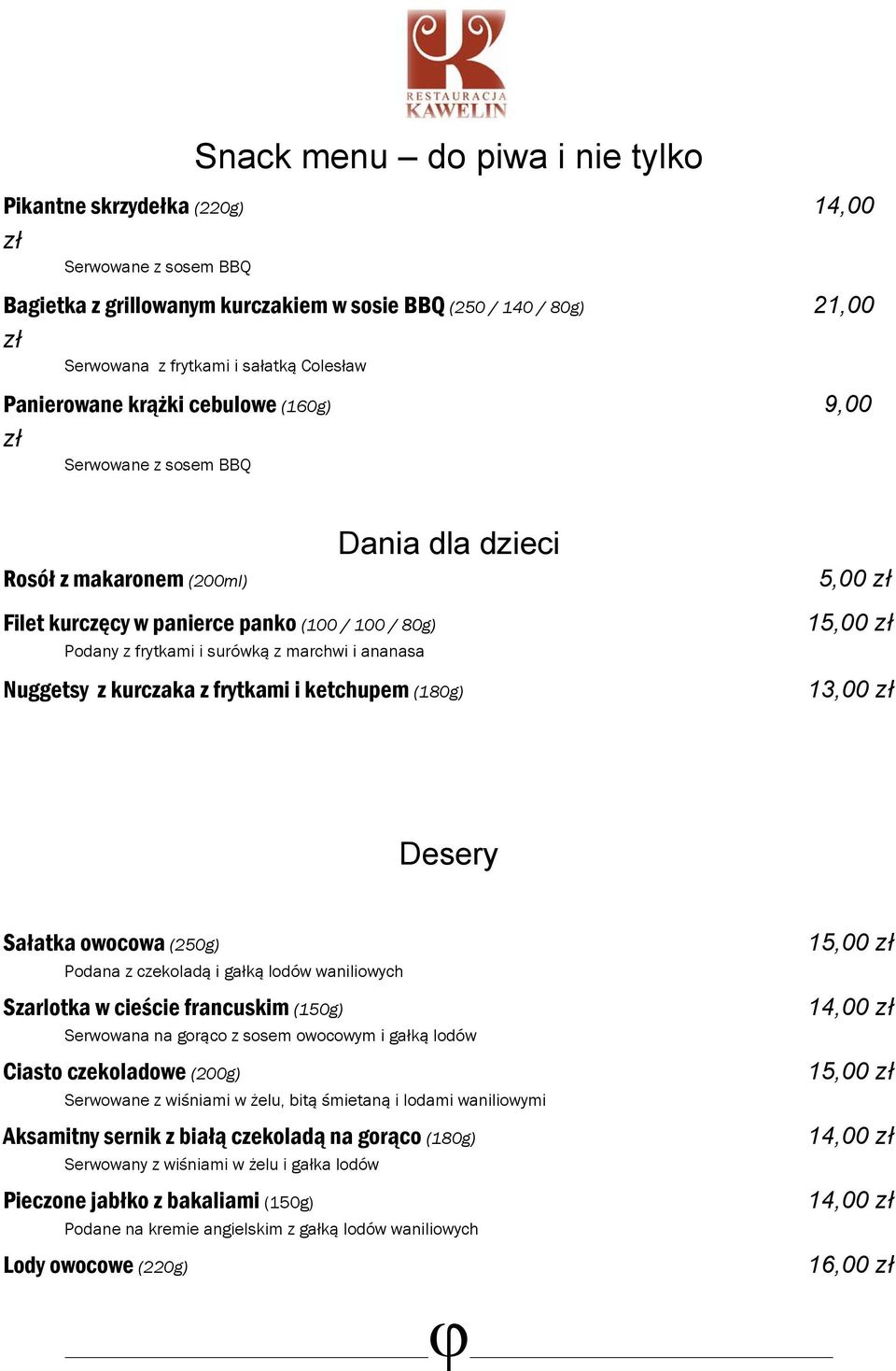 surówką z marchwi i ananasa Nuggetsy z kurczaka z frytkami i ketchupem (180g) 15,00 zł 13,00 zł Desery Sałatka owocowa (250g) Podana z czekoladą i gałką lodów waniliowych Szarlotka w cieście