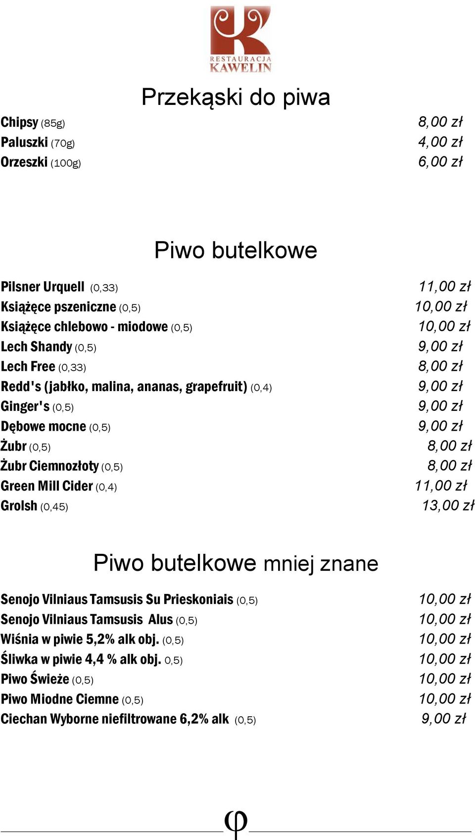 Green Mill Cider (0,4) Grolsh (0,45) 11,00 zł 11,00 zł 13,00 zł Piwo butelkowe mniej znane Senojo Vilniaus Tamsusis Su Prieskoniais (0,5) Senojo Vilniaus Tamsusis