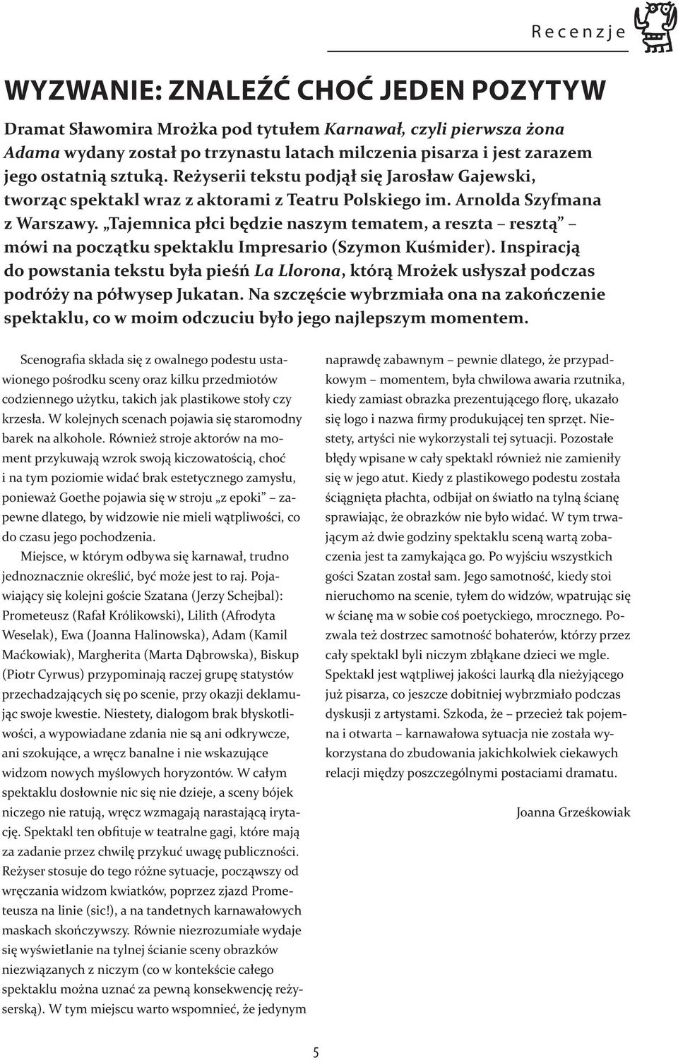 Tajemnica płci będzie naszym tematem, a reszta resztą mówi na początku spektaklu Impresario (Szymon Kuśmider).