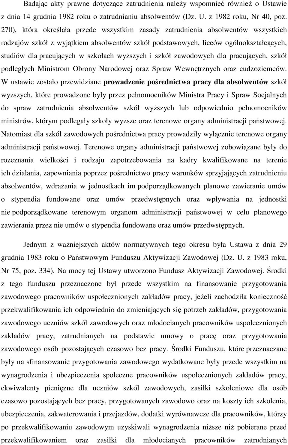 szkołach wyższych i szkół zawodowych dla pracujących, szkół podległych Ministrom Obrony Narodowej oraz Spraw Wewnętrznych oraz cudzoziemców.