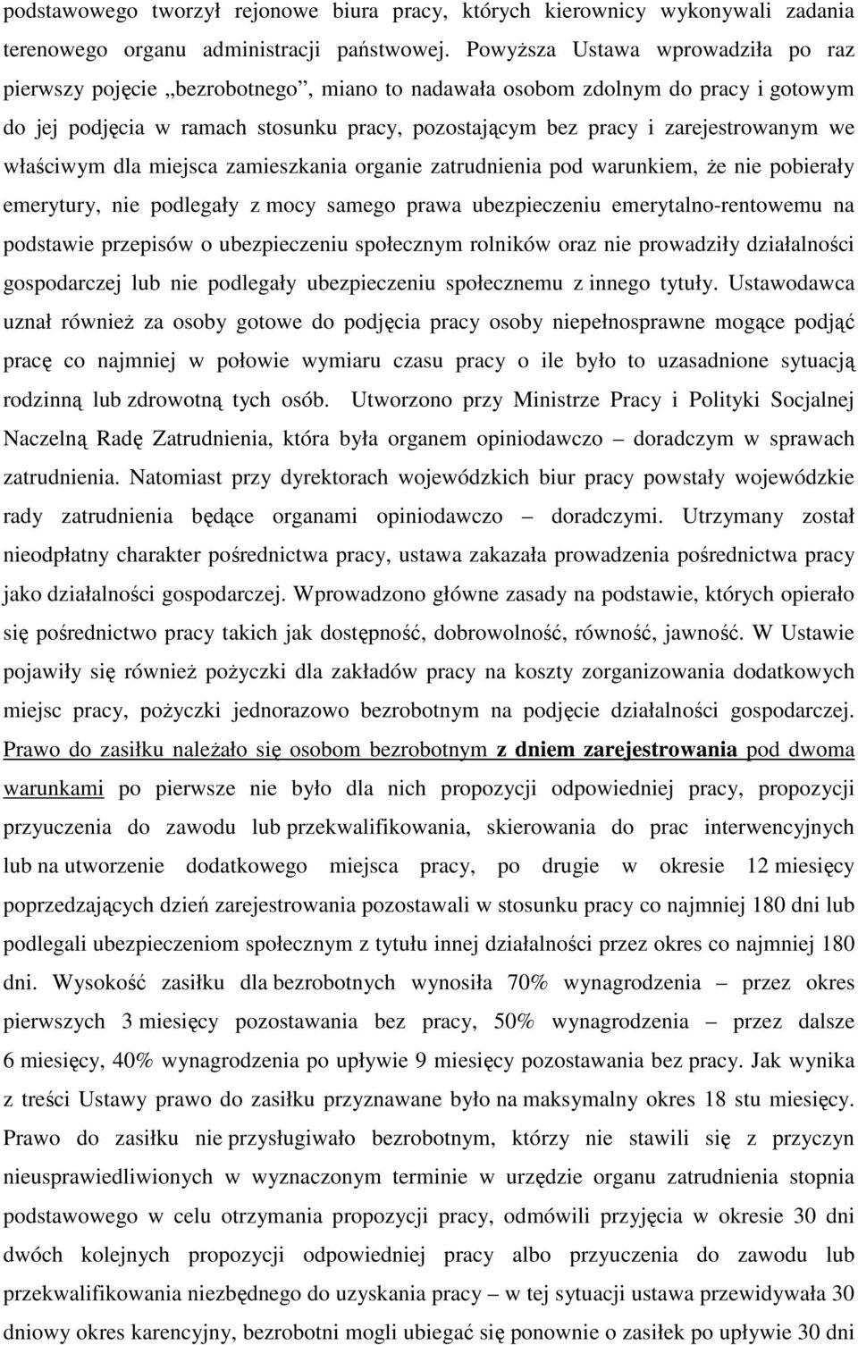 we właściwym dla miejsca zamieszkania organie zatrudnienia pod warunkiem, że nie pobierały emerytury, nie podlegały z mocy samego prawa ubezpieczeniu emerytalno-rentowemu na podstawie przepisów o