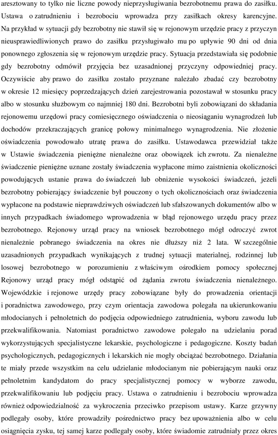 rejonowym urzędzie pracy. Sytuacja przedstawiała się podobnie gdy bezrobotny odmówił przyjęcia bez uzasadnionej przyczyny odpowiedniej pracy.