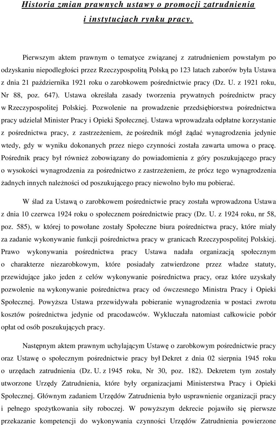 zarobkowem pośrednictwie pracy (Dz. U. z 1921 roku, Nr 88, poz. 647). Ustawa określała zasady tworzenia prywatnych pośrednictw pracy w Rzeczypospolitej Polskiej.