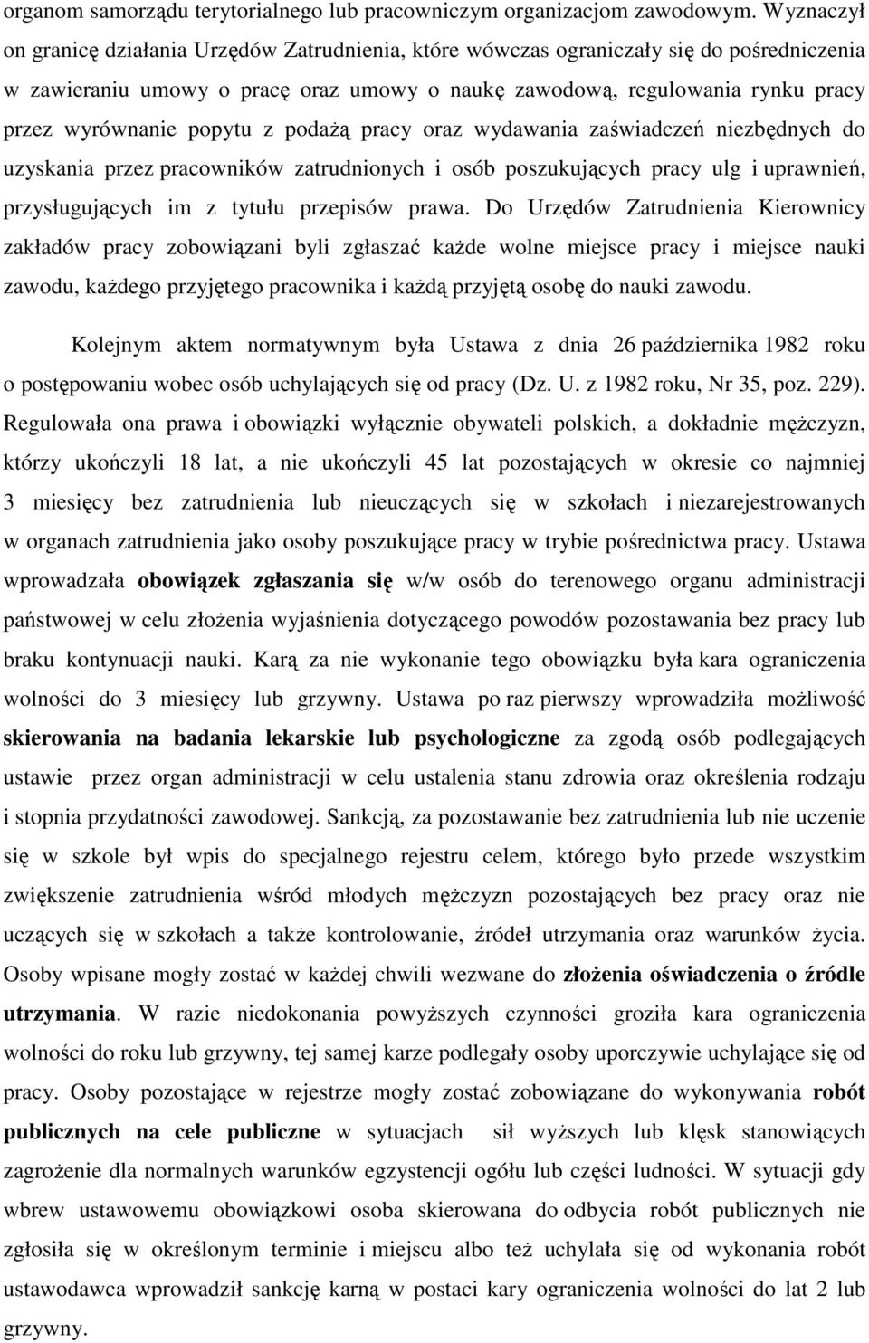 popytu z podażą pracy oraz wydawania zaświadczeń niezbędnych do uzyskania przez pracowników zatrudnionych i osób poszukujących pracy ulg i uprawnień, przysługujących im z tytułu przepisów prawa.