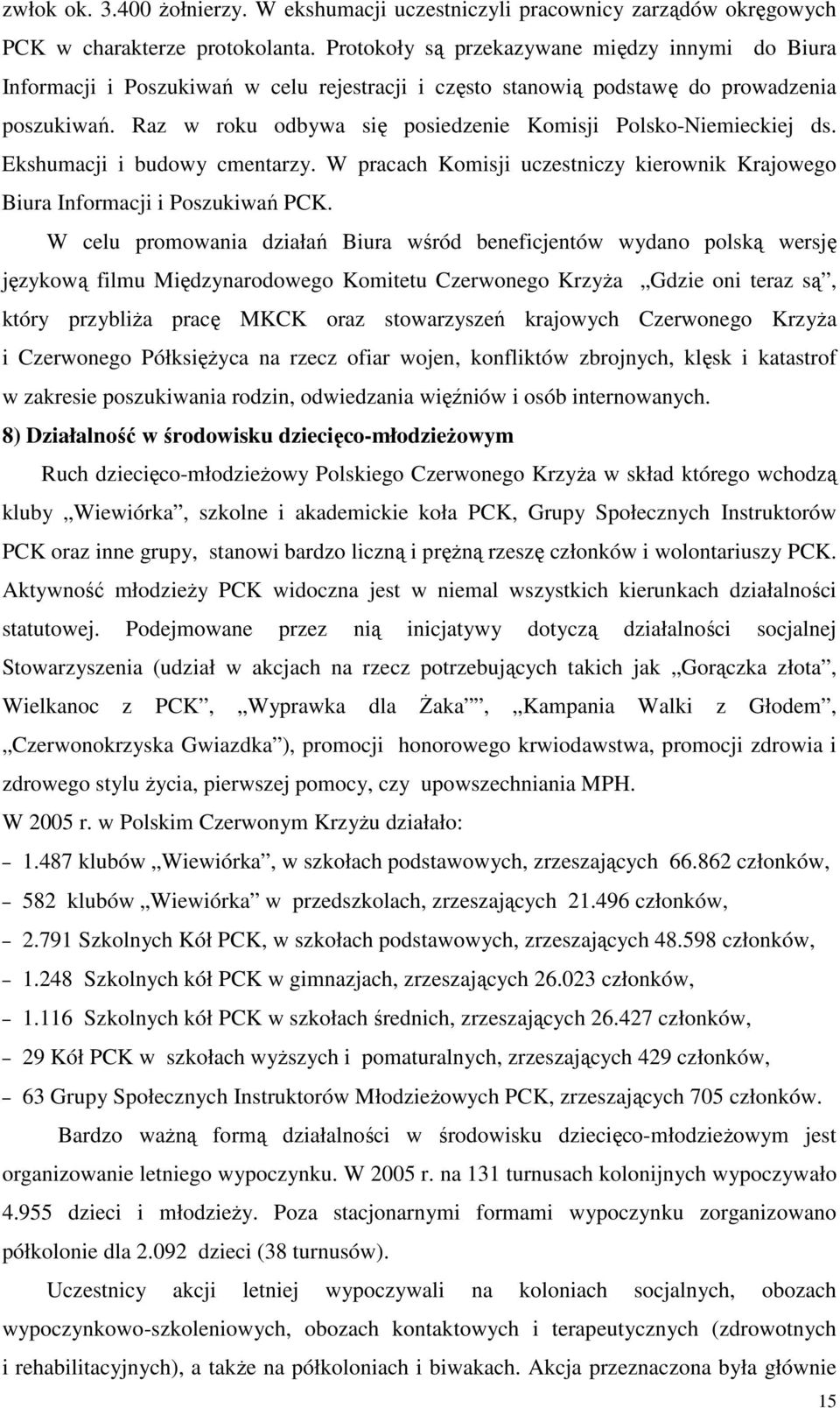 Raz w roku odbywa się posiedzenie Komisji Polsko-Niemieckiej ds. Ekshumacji i budowy cmentarzy. W pracach Komisji uczestniczy kierownik Krajowego Biura Informacji i Poszukiwań PCK.