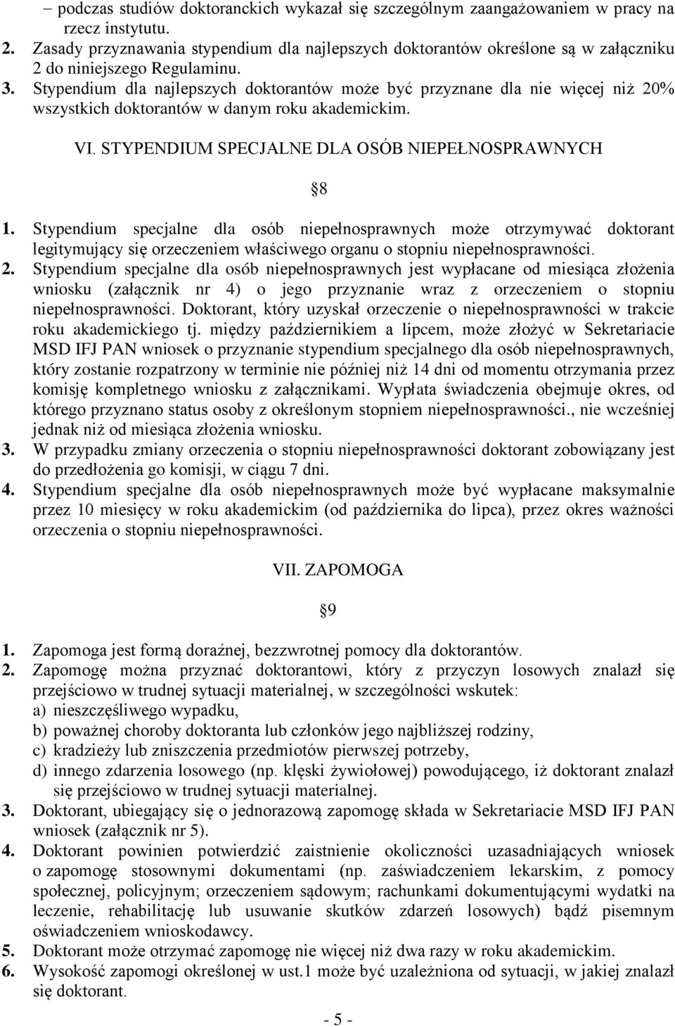 Stypendium dla najlepszych doktorantów może być przyznane dla nie więcej niż 20% wszystkich doktorantów w danym roku akademickim. VI. STYPENDIUM SPECJALNE DLA OSÓB NIEPEŁNOSPRAWNYCH 8 1.