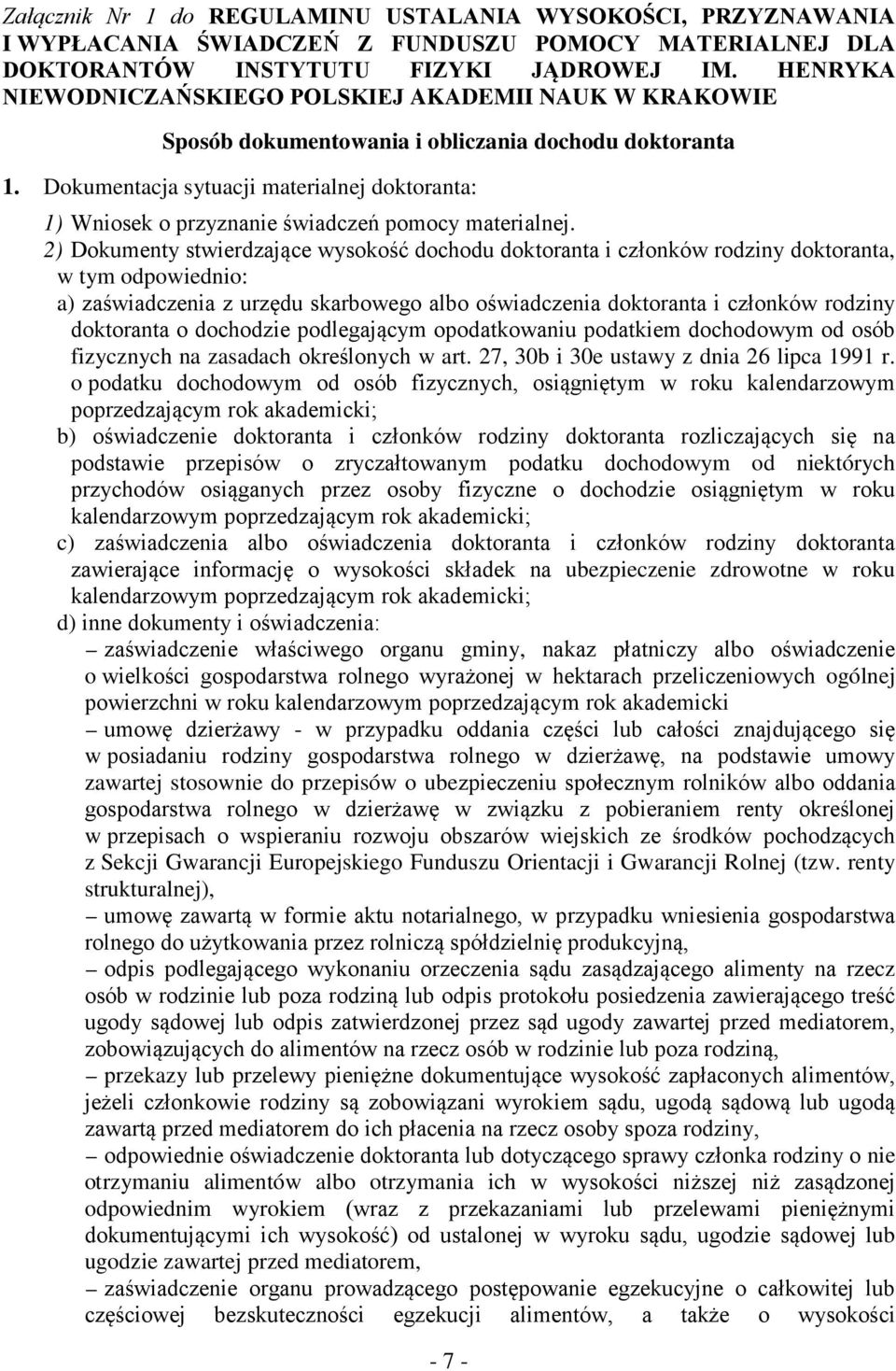 Dokumentacja sytuacji materialnej doktoranta: 1) Wniosek o przyznanie świadczeń pomocy materialnej.