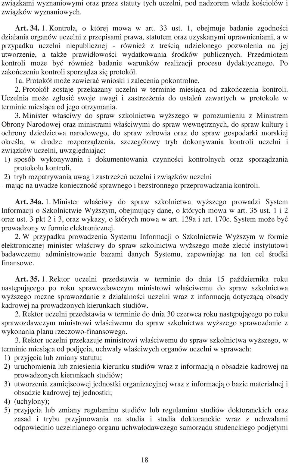 utworzenie, a tak e prawidłowo ci wydatkowania rodków publicznych. Przedmiotem kontroli mo e by równie badanie warunków realizacji procesu dydaktycznego. Po zako czeniu kontroli sporz dza si protokół.